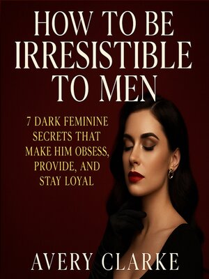 cover image of How to Be Irresistible to Men